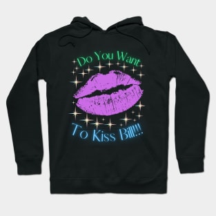 Do You Want To Kiss Bill Hoodie